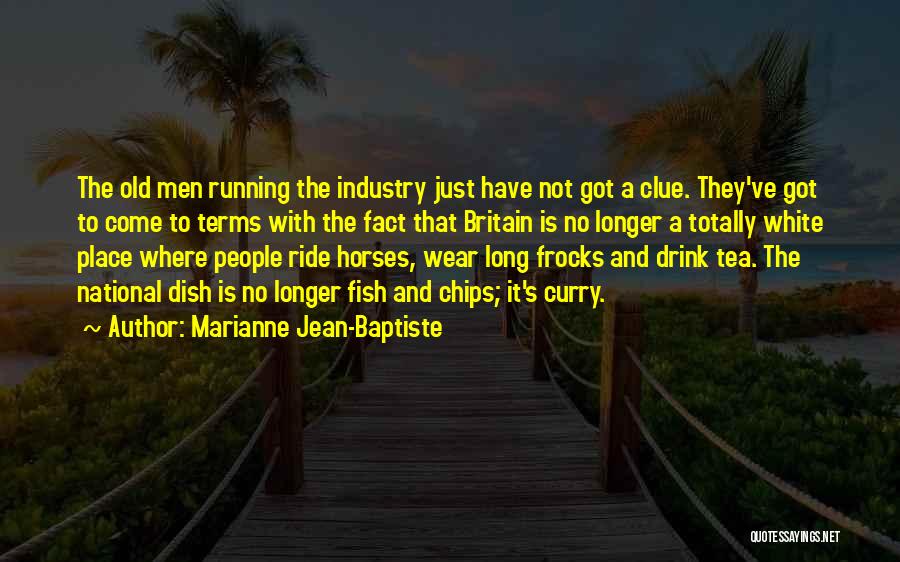 Marianne Jean-Baptiste Quotes: The Old Men Running The Industry Just Have Not Got A Clue. They've Got To Come To Terms With The