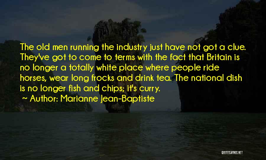 Marianne Jean-Baptiste Quotes: The Old Men Running The Industry Just Have Not Got A Clue. They've Got To Come To Terms With The