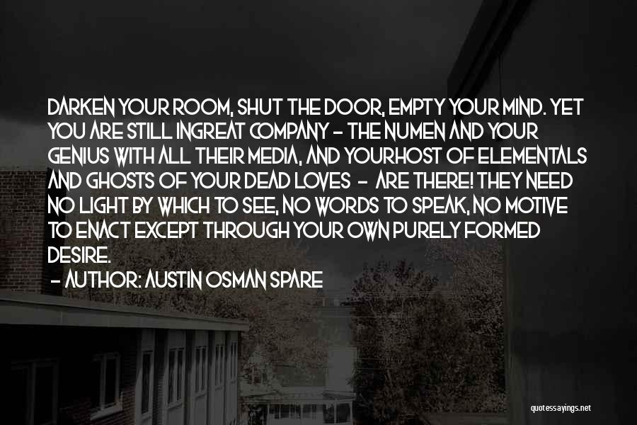 Austin Osman Spare Quotes: Darken Your Room, Shut The Door, Empty Your Mind. Yet You Are Still Ingreat Company - The Numen And Your