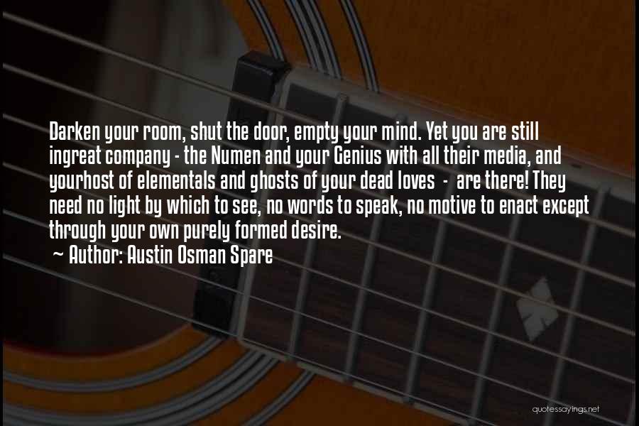 Austin Osman Spare Quotes: Darken Your Room, Shut The Door, Empty Your Mind. Yet You Are Still Ingreat Company - The Numen And Your