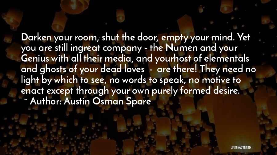 Austin Osman Spare Quotes: Darken Your Room, Shut The Door, Empty Your Mind. Yet You Are Still Ingreat Company - The Numen And Your