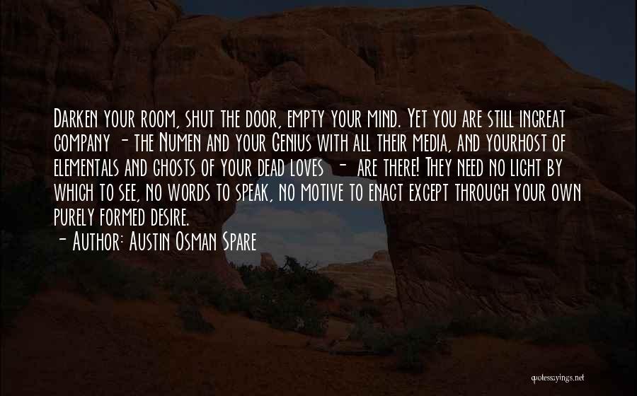 Austin Osman Spare Quotes: Darken Your Room, Shut The Door, Empty Your Mind. Yet You Are Still Ingreat Company - The Numen And Your