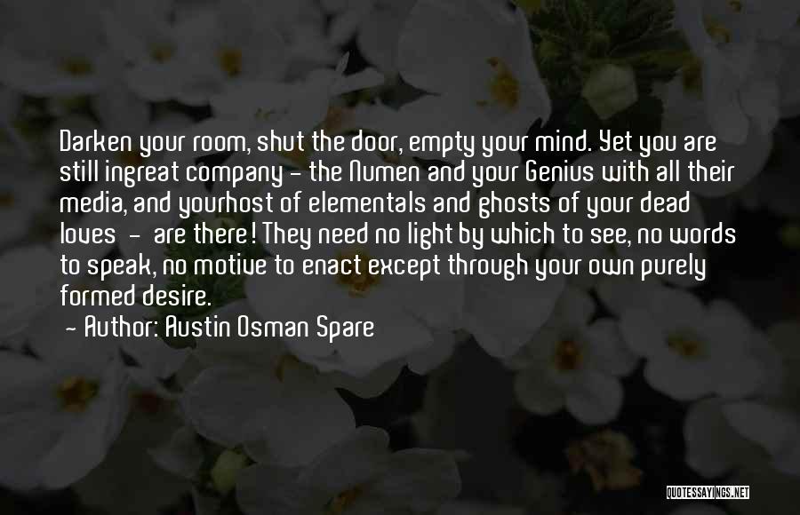 Austin Osman Spare Quotes: Darken Your Room, Shut The Door, Empty Your Mind. Yet You Are Still Ingreat Company - The Numen And Your