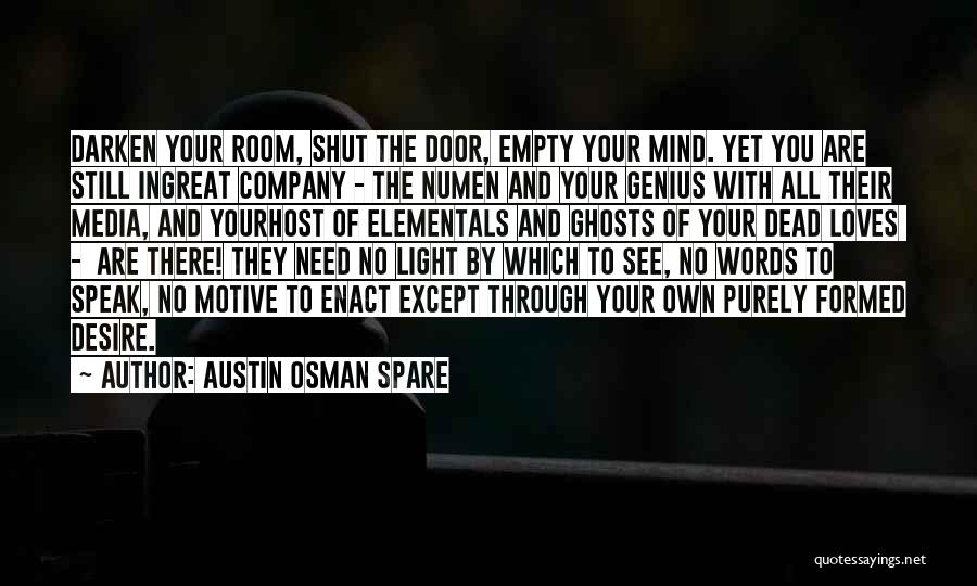 Austin Osman Spare Quotes: Darken Your Room, Shut The Door, Empty Your Mind. Yet You Are Still Ingreat Company - The Numen And Your