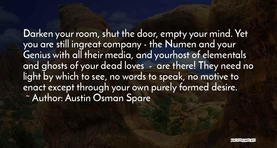 Austin Osman Spare Quotes: Darken Your Room, Shut The Door, Empty Your Mind. Yet You Are Still Ingreat Company - The Numen And Your