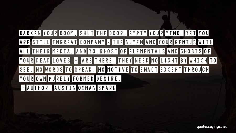 Austin Osman Spare Quotes: Darken Your Room, Shut The Door, Empty Your Mind. Yet You Are Still Ingreat Company - The Numen And Your