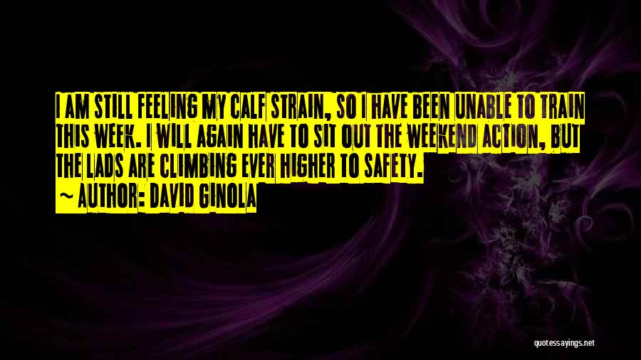 David Ginola Quotes: I Am Still Feeling My Calf Strain, So I Have Been Unable To Train This Week. I Will Again Have