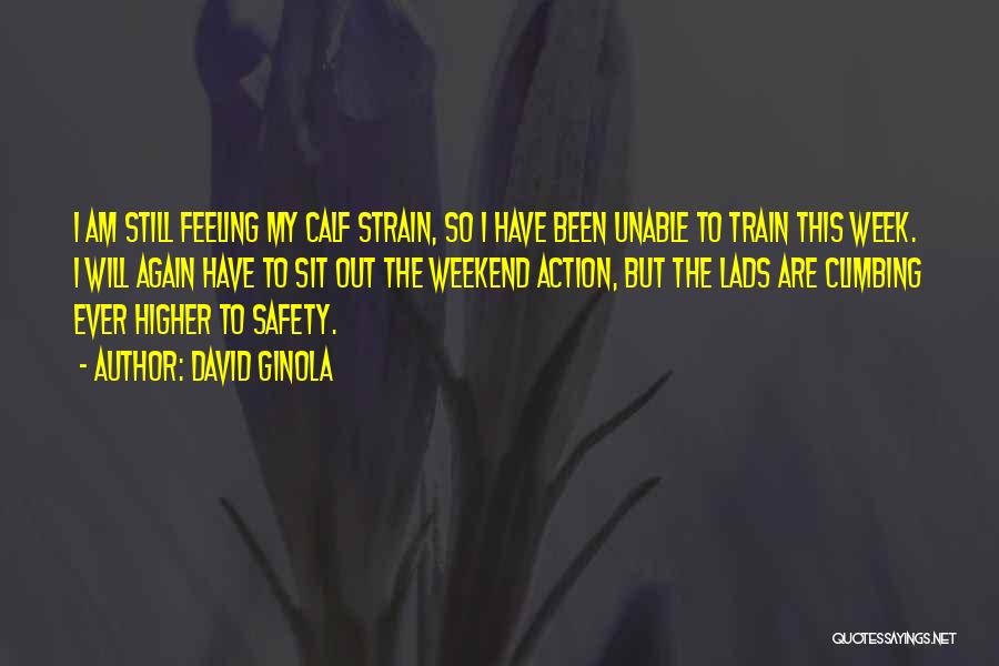 David Ginola Quotes: I Am Still Feeling My Calf Strain, So I Have Been Unable To Train This Week. I Will Again Have