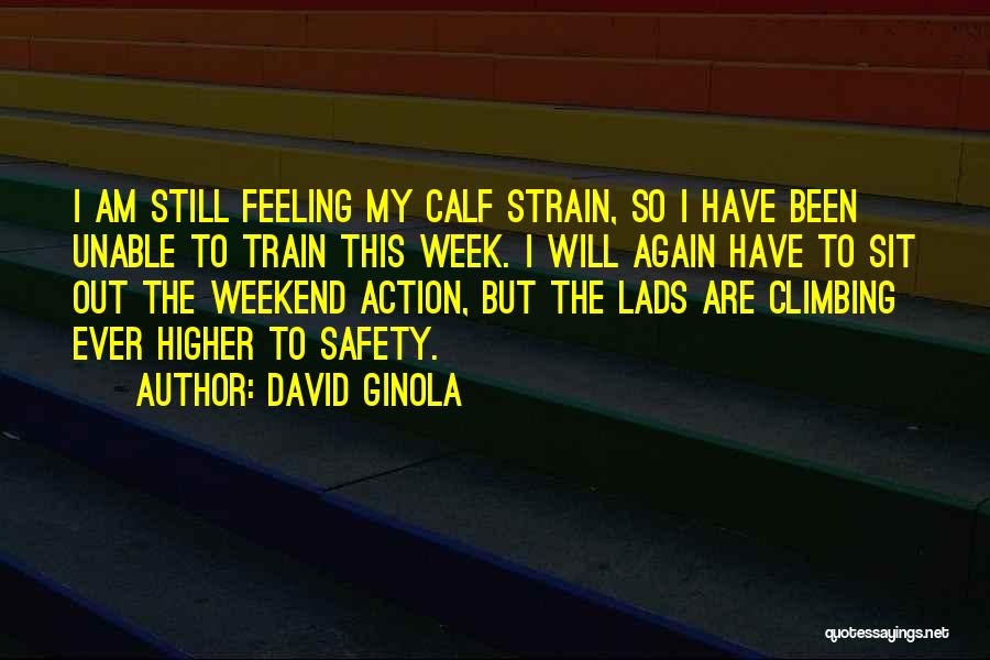 David Ginola Quotes: I Am Still Feeling My Calf Strain, So I Have Been Unable To Train This Week. I Will Again Have