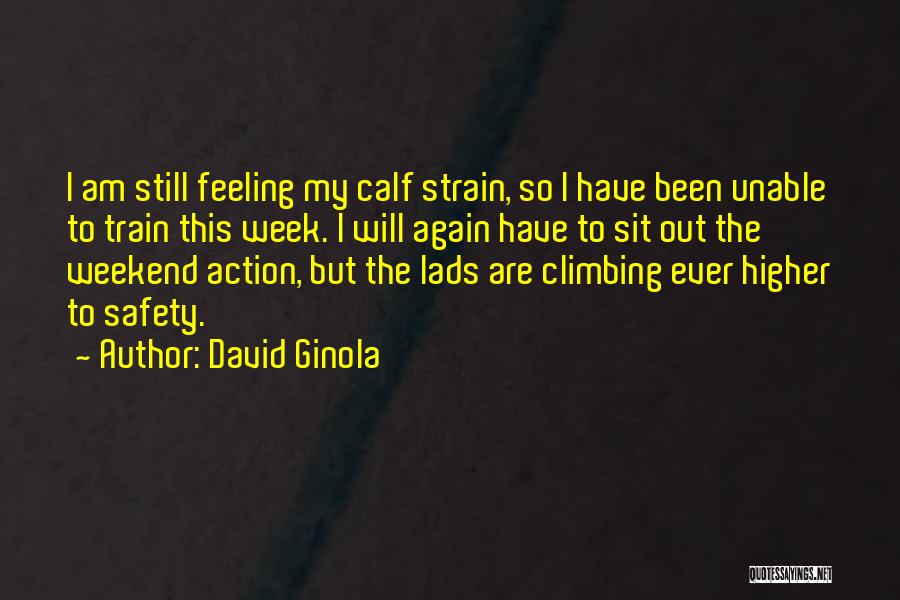 David Ginola Quotes: I Am Still Feeling My Calf Strain, So I Have Been Unable To Train This Week. I Will Again Have