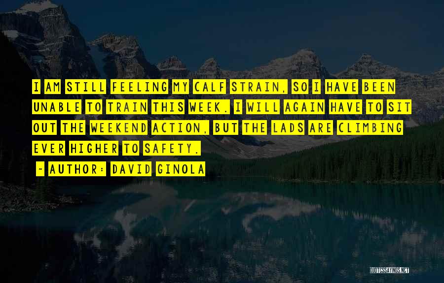 David Ginola Quotes: I Am Still Feeling My Calf Strain, So I Have Been Unable To Train This Week. I Will Again Have