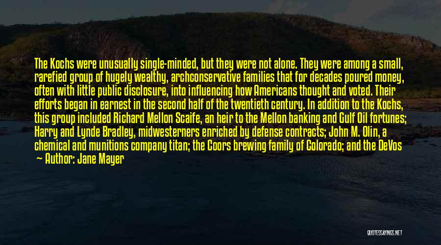 Jane Mayer Quotes: The Kochs Were Unusually Single-minded, But They Were Not Alone. They Were Among A Small, Rarefied Group Of Hugely Wealthy,