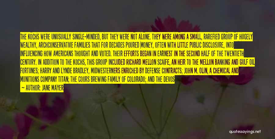 Jane Mayer Quotes: The Kochs Were Unusually Single-minded, But They Were Not Alone. They Were Among A Small, Rarefied Group Of Hugely Wealthy,