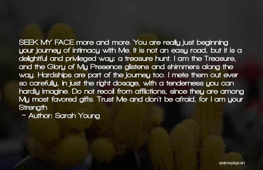 Sarah Young Quotes: Seek My Face More And More. You Are Really Just Beginning Your Journey Of Intimacy With Me. It Is Not