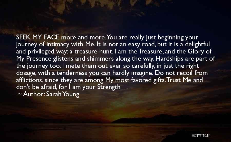 Sarah Young Quotes: Seek My Face More And More. You Are Really Just Beginning Your Journey Of Intimacy With Me. It Is Not