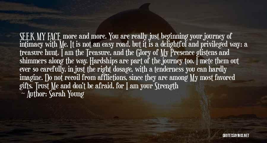 Sarah Young Quotes: Seek My Face More And More. You Are Really Just Beginning Your Journey Of Intimacy With Me. It Is Not