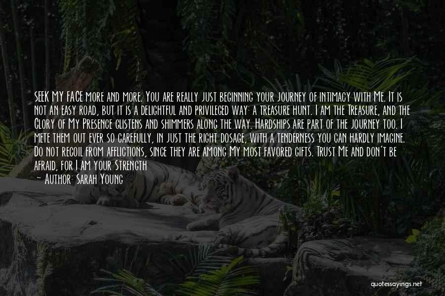 Sarah Young Quotes: Seek My Face More And More. You Are Really Just Beginning Your Journey Of Intimacy With Me. It Is Not