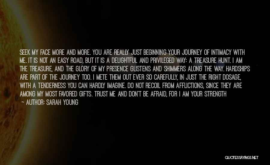 Sarah Young Quotes: Seek My Face More And More. You Are Really Just Beginning Your Journey Of Intimacy With Me. It Is Not