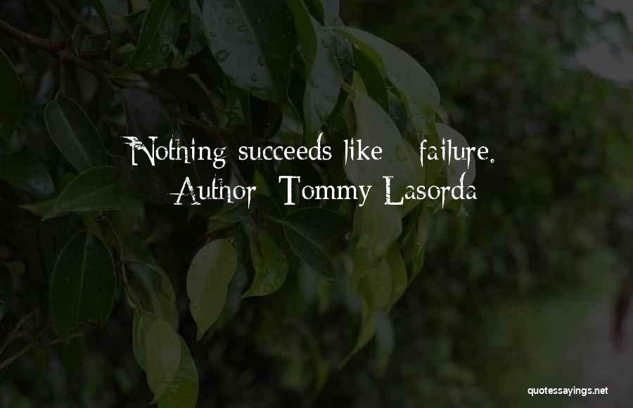 Tommy Lasorda Quotes: Nothing Succeeds Like - Failure.