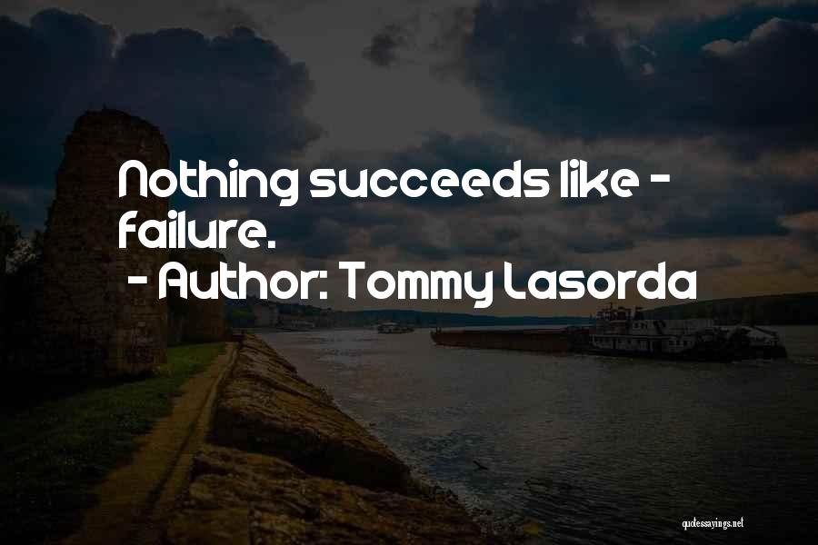 Tommy Lasorda Quotes: Nothing Succeeds Like - Failure.