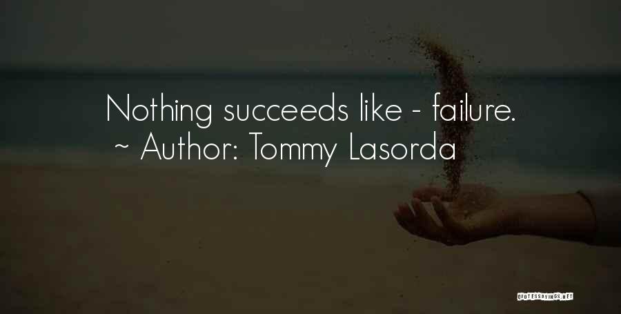 Tommy Lasorda Quotes: Nothing Succeeds Like - Failure.