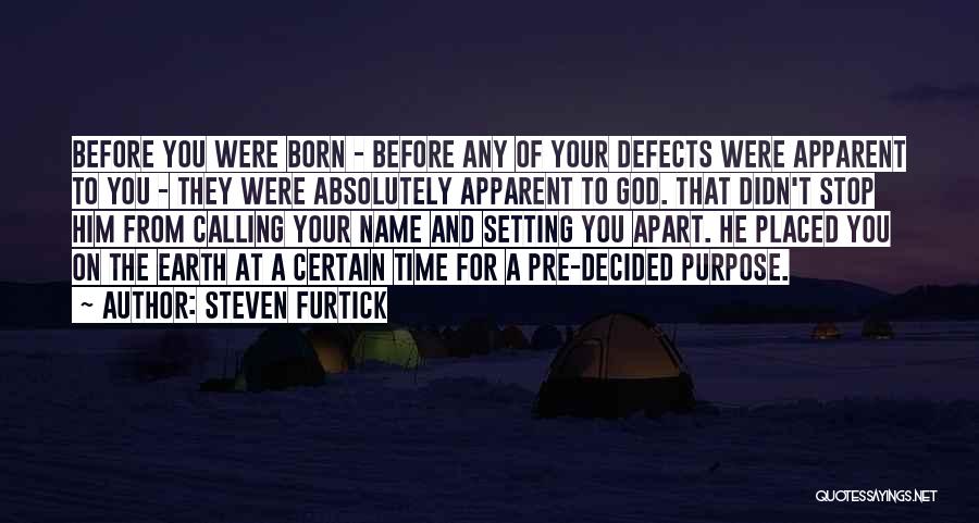 Steven Furtick Quotes: Before You Were Born - Before Any Of Your Defects Were Apparent To You - They Were Absolutely Apparent To