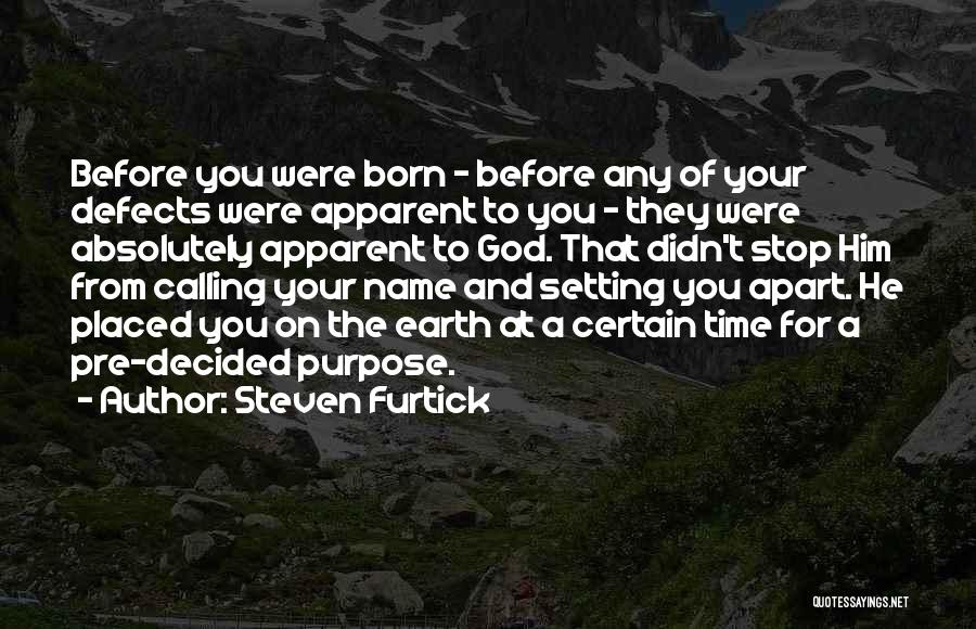 Steven Furtick Quotes: Before You Were Born - Before Any Of Your Defects Were Apparent To You - They Were Absolutely Apparent To