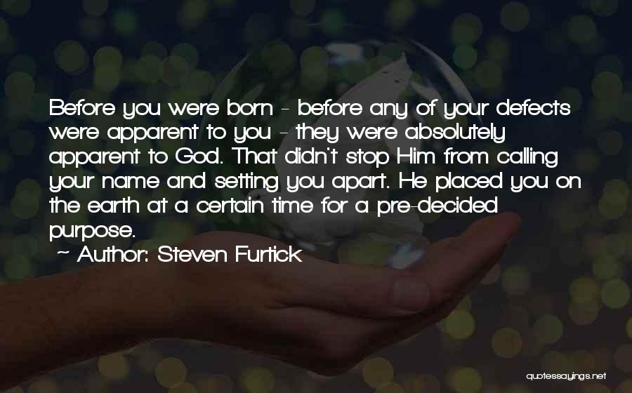 Steven Furtick Quotes: Before You Were Born - Before Any Of Your Defects Were Apparent To You - They Were Absolutely Apparent To
