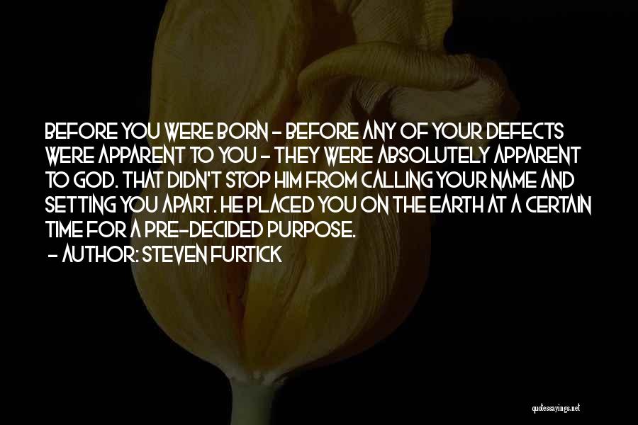 Steven Furtick Quotes: Before You Were Born - Before Any Of Your Defects Were Apparent To You - They Were Absolutely Apparent To