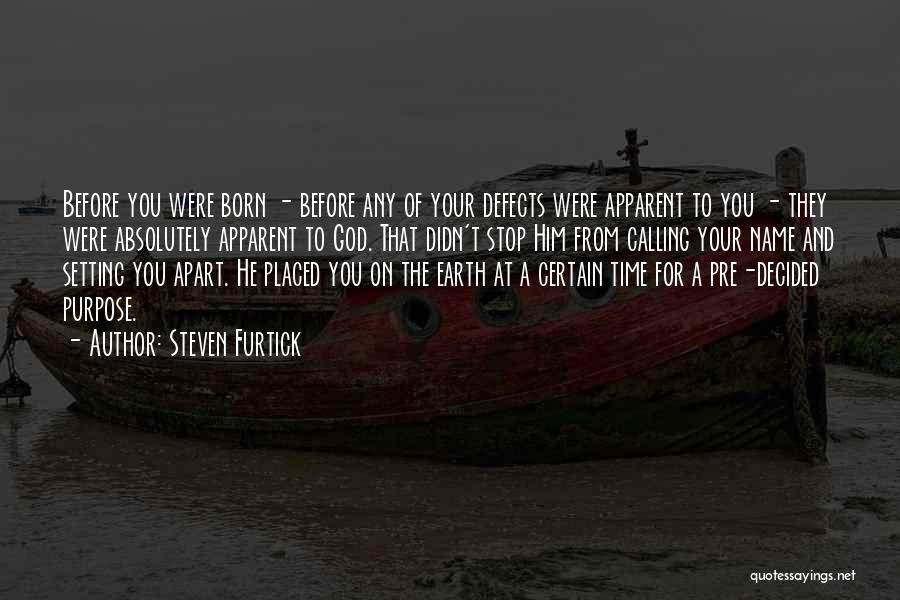 Steven Furtick Quotes: Before You Were Born - Before Any Of Your Defects Were Apparent To You - They Were Absolutely Apparent To