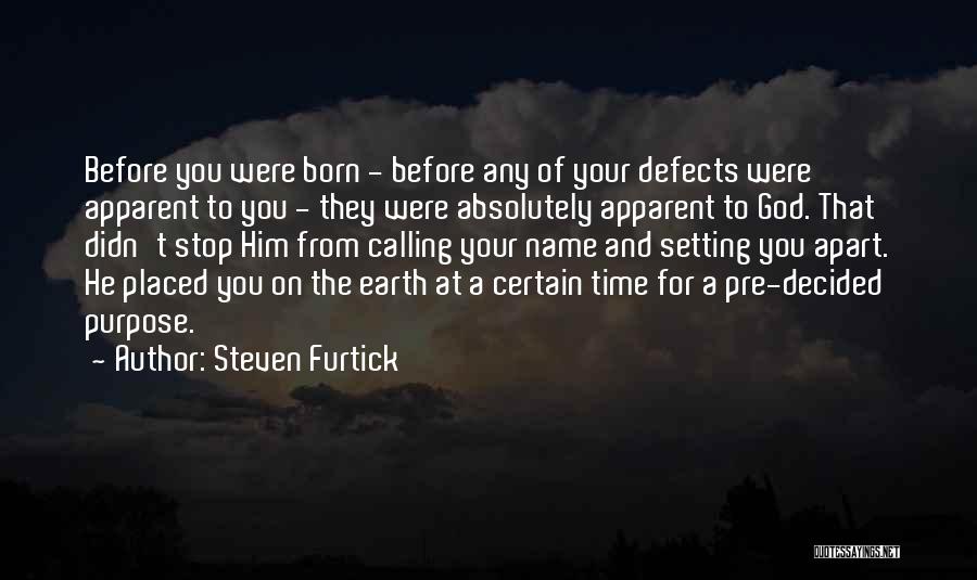 Steven Furtick Quotes: Before You Were Born - Before Any Of Your Defects Were Apparent To You - They Were Absolutely Apparent To