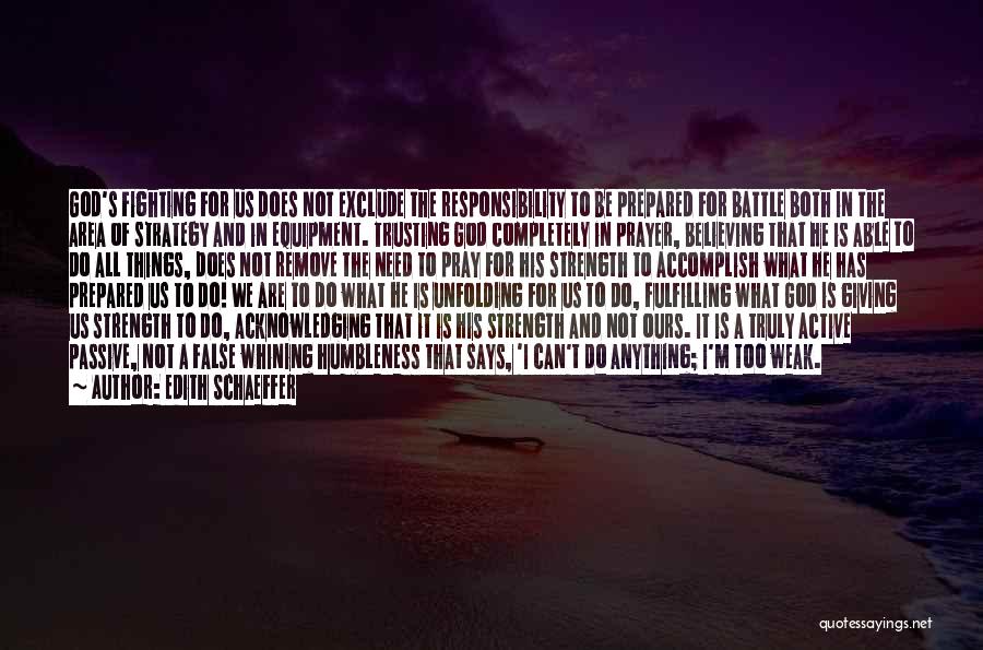 Edith Schaeffer Quotes: God's Fighting For Us Does Not Exclude The Responsibility To Be Prepared For Battle Both In The Area Of Strategy