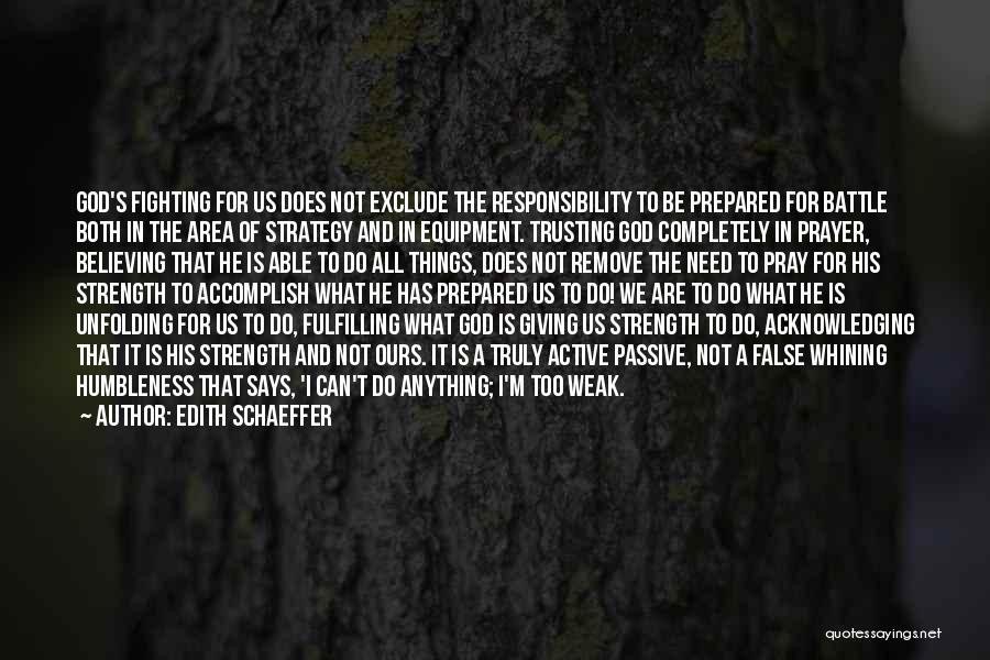 Edith Schaeffer Quotes: God's Fighting For Us Does Not Exclude The Responsibility To Be Prepared For Battle Both In The Area Of Strategy