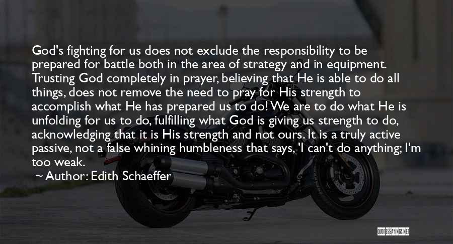 Edith Schaeffer Quotes: God's Fighting For Us Does Not Exclude The Responsibility To Be Prepared For Battle Both In The Area Of Strategy