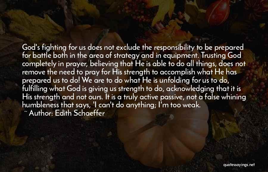 Edith Schaeffer Quotes: God's Fighting For Us Does Not Exclude The Responsibility To Be Prepared For Battle Both In The Area Of Strategy