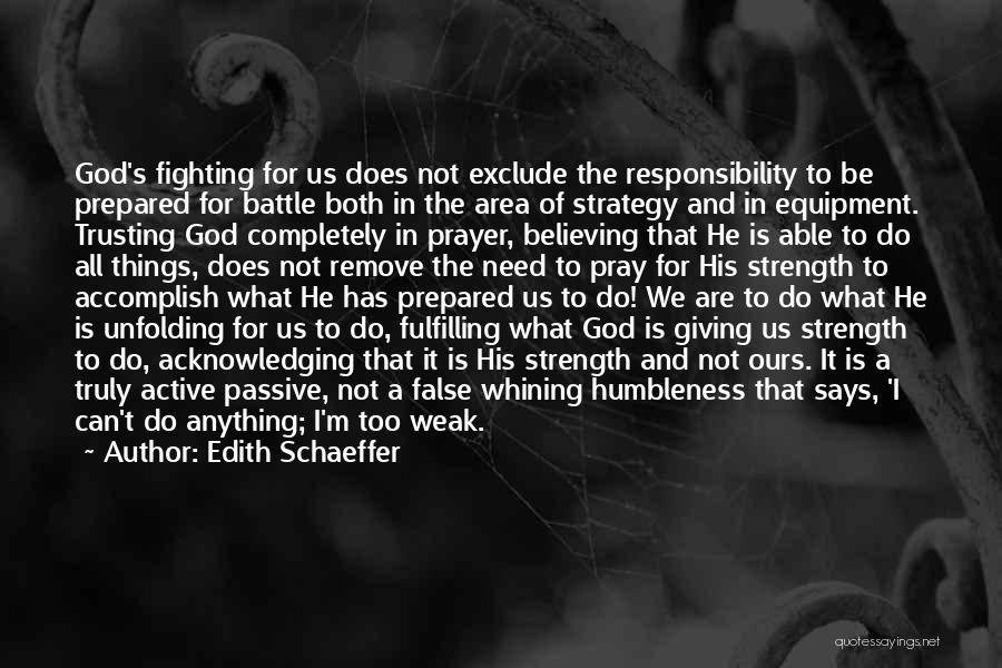 Edith Schaeffer Quotes: God's Fighting For Us Does Not Exclude The Responsibility To Be Prepared For Battle Both In The Area Of Strategy