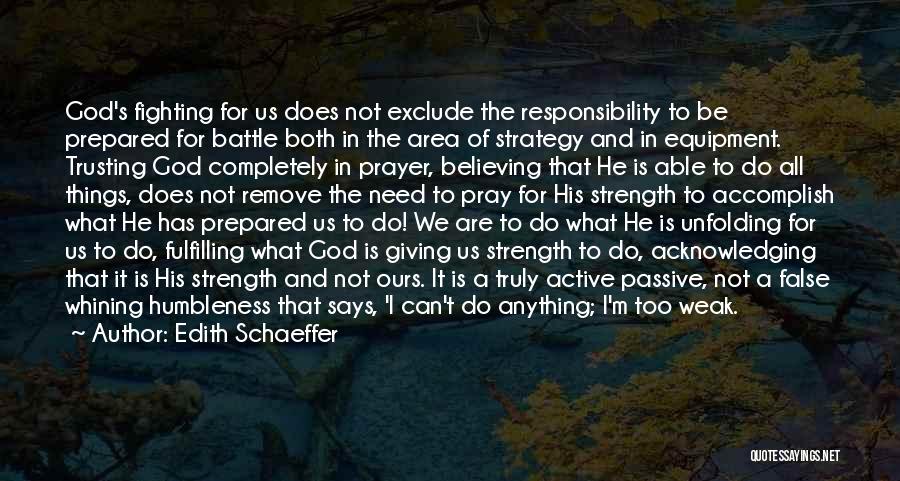 Edith Schaeffer Quotes: God's Fighting For Us Does Not Exclude The Responsibility To Be Prepared For Battle Both In The Area Of Strategy