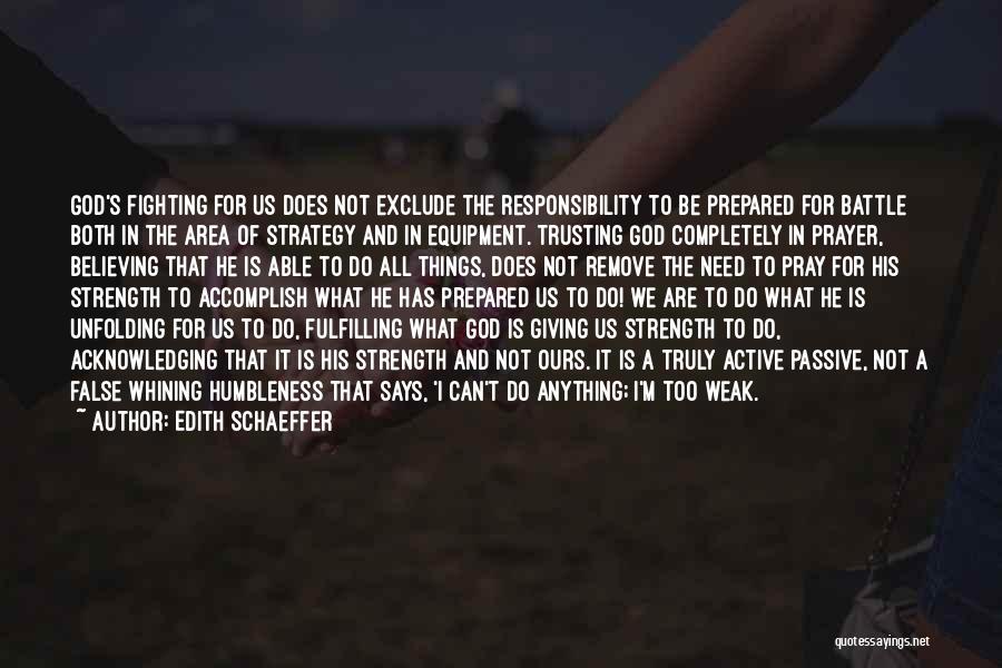 Edith Schaeffer Quotes: God's Fighting For Us Does Not Exclude The Responsibility To Be Prepared For Battle Both In The Area Of Strategy