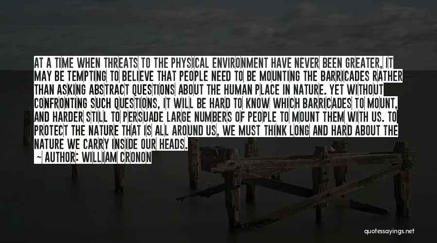 William Cronon Quotes: At A Time When Threats To The Physical Environment Have Never Been Greater, It May Be Tempting To Believe That