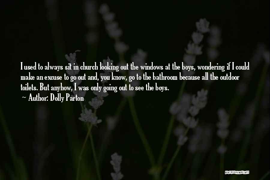 Dolly Parton Quotes: I Used To Always Sit In Church Looking Out The Windows At The Boys, Wondering If I Could Make An