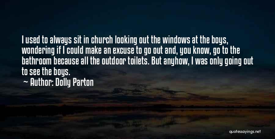 Dolly Parton Quotes: I Used To Always Sit In Church Looking Out The Windows At The Boys, Wondering If I Could Make An