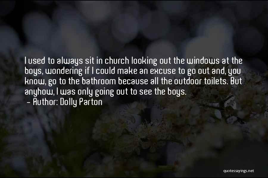 Dolly Parton Quotes: I Used To Always Sit In Church Looking Out The Windows At The Boys, Wondering If I Could Make An