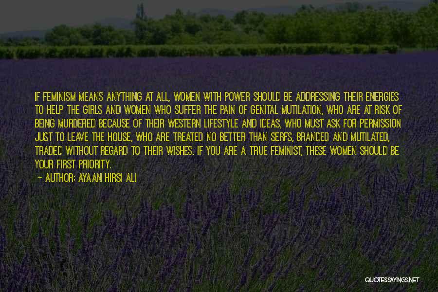 Ayaan Hirsi Ali Quotes: If Feminism Means Anything At All, Women With Power Should Be Addressing Their Energies To Help The Girls And Women