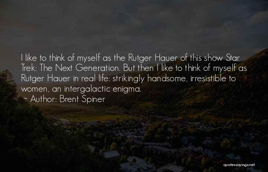 Brent Spiner Quotes: I Like To Think Of Myself As The Rutger Hauer Of This Show Star Trek: The Next Generation. But Then