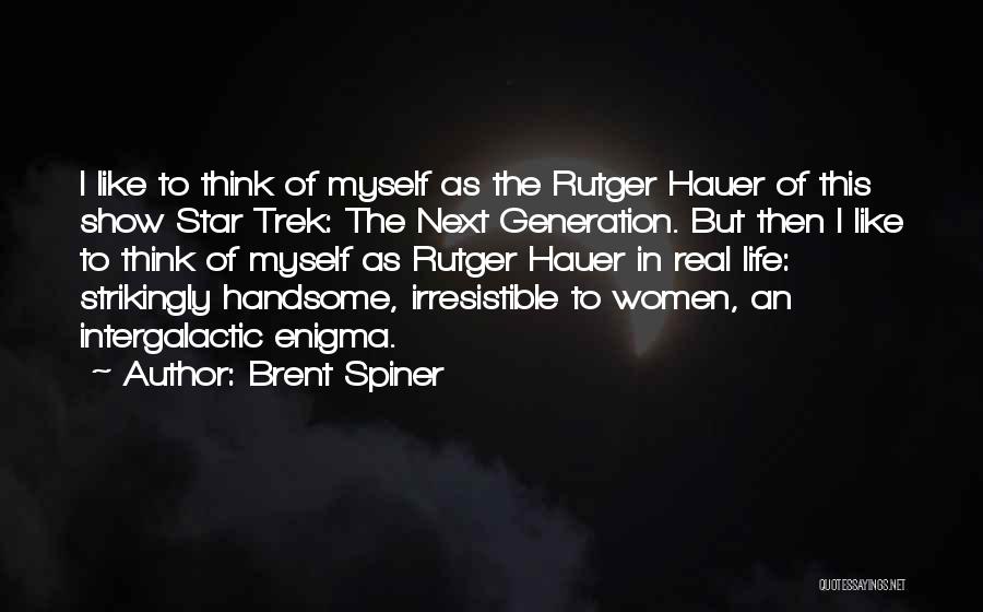 Brent Spiner Quotes: I Like To Think Of Myself As The Rutger Hauer Of This Show Star Trek: The Next Generation. But Then