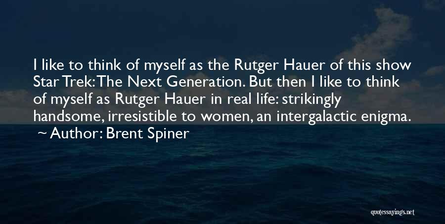 Brent Spiner Quotes: I Like To Think Of Myself As The Rutger Hauer Of This Show Star Trek: The Next Generation. But Then