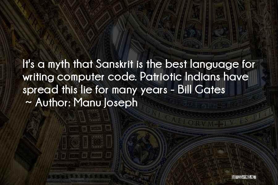 Manu Joseph Quotes: It's A Myth That Sanskrit Is The Best Language For Writing Computer Code. Patriotic Indians Have Spread This Lie For