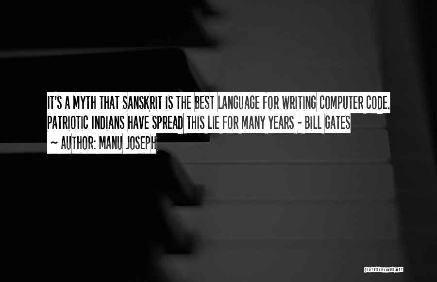 Manu Joseph Quotes: It's A Myth That Sanskrit Is The Best Language For Writing Computer Code. Patriotic Indians Have Spread This Lie For