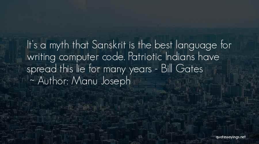 Manu Joseph Quotes: It's A Myth That Sanskrit Is The Best Language For Writing Computer Code. Patriotic Indians Have Spread This Lie For