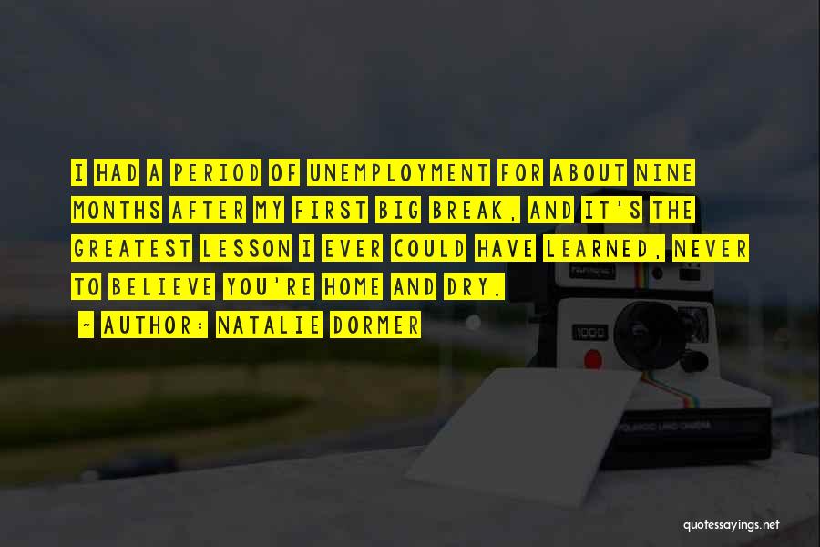 Natalie Dormer Quotes: I Had A Period Of Unemployment For About Nine Months After My First Big Break, And It's The Greatest Lesson